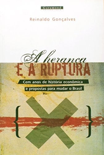 A herança e a ruptura : cem anos de história econômica e propostas para mudar o Brasil.