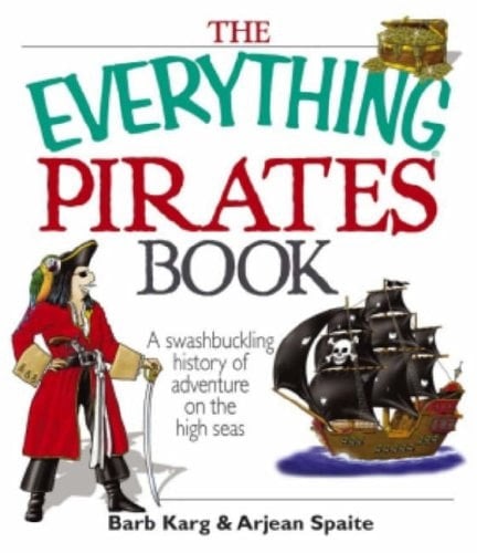 The Everything Pirates Book A Swashbuckling History of Adventure on the High Seas