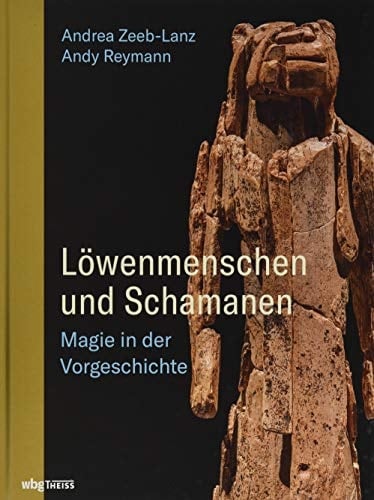Löwenmenschen und Schamanen Magie in der Vorgeschichte