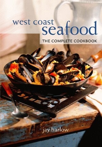 West Coast Seafood The Complete Cookbook