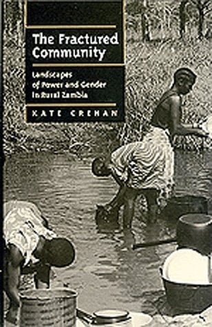 The Fractured Community: Landscapes of Power and Gender in Rural Zambia (Perspectives on Southern Africa)