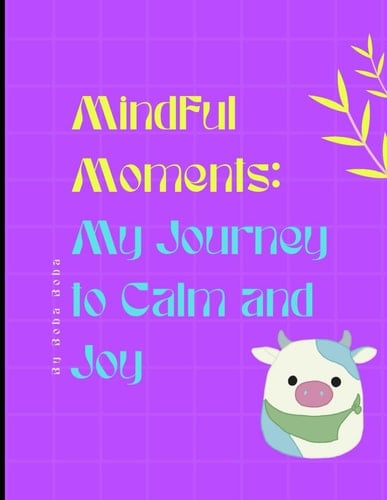 Mindful Moments My Journey to Calm and Joy
