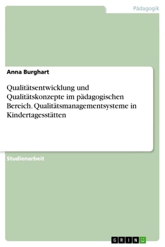 Qualitätsentwicklung und Qualitätskonzepte im pädagogischen Bereich. Qualitätsmanagementsysteme in Kindertagesstätten