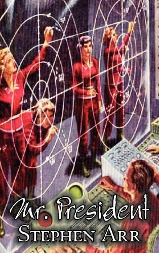 Mr. President by Stephen Arr, Science Fiction, Fantasy