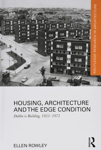 Housing, Architecture and the Edge Condition Dublin is Building, 1935-1975
