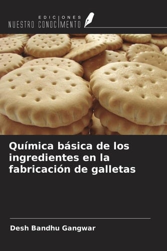 Química básica de los ingredientes en la fabricación de galletas (Spanish Edition)