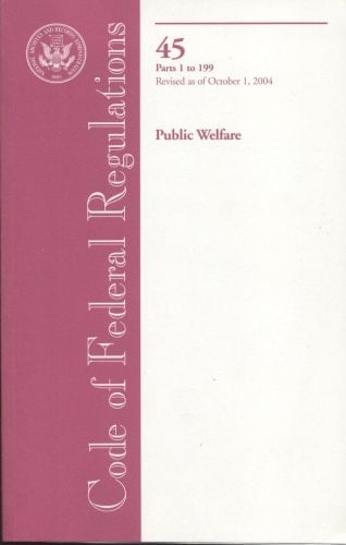 Code of Federal Regulations Title 45: Public Welfare
