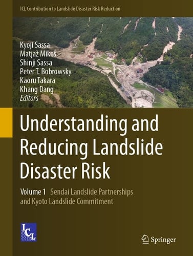 Understanding and Reducing Landslide Disaster Risk Volume 1 Sendai Landslide Partnerships and Kyoto Landslide Commitment