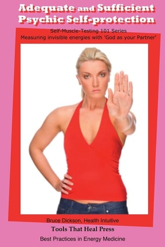 Adequate and Sufficient Psychic Self-Protection For Healers and Energy Medicine Practitioners