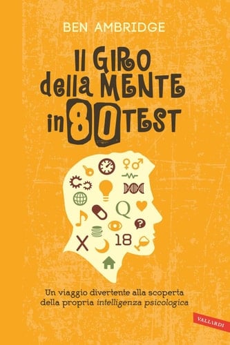 Il giro della mente in 80 test Un viaggio divertente alla scoperta della propria intelligenza psicologica