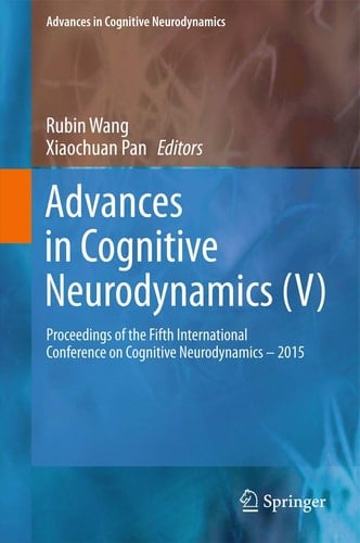 Advances in Cognitive Neurodynamics (V) Proceedings of the Fifth International Conference on Cognitive Neurodynamics - 2015