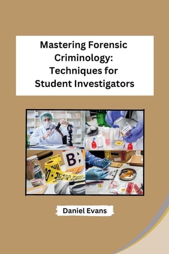 Mastering Forensic Criminology Techniques for Student Investigators