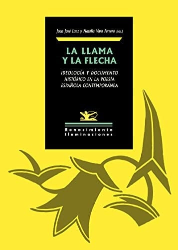 La llama y la flecha ideología y documento histórico en la poesía española contemporánea
