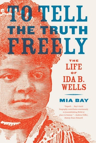 To Tell the Truth Freely The Life of Ida B. Wells
