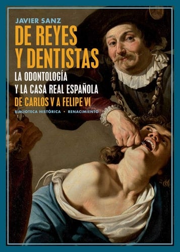 De reyes y dentistas la odontología y la Casa Real española de Carlos V a Felipe VI