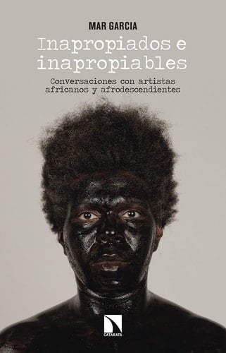 Inapropiados e inapropiables conversaciones con artistas africanos y afrodescendientes