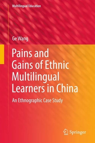 Pains and Gains of Ethnic Multilingual Learners in China An Ethnographic Case Study