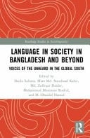 Language in Society in Bangladesh and Beyond Voices of the Unheard in the Global South