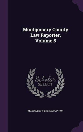 Montgomery County Law Reporter, Volume 5