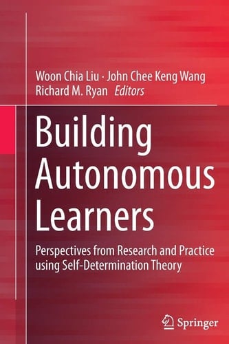Building Autonomous Learners Perspectives from Research and Practice using Self-Determination Theory