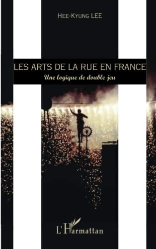 Les arts de la rue en France une logique de double jeu