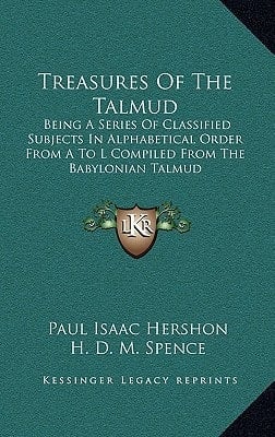 Treasures Of The Talmud: Being A Series Of Classified Subjects In Alphabetical Order From A To L Compiled From The Babylonian Talmud