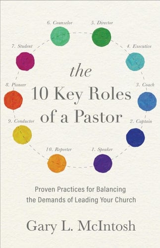 The 10 Key Roles of a Pastor Proven Practices for Balancing the Demands of Leading Your Church