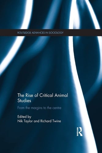 The Rise of Critical Animal Studies From the Margins to the Centre