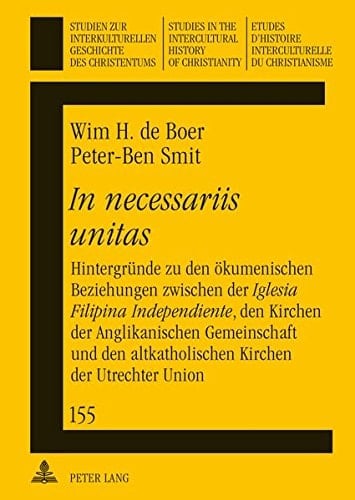 In necessariis unitas Hintergründe zu den ökumenischen Beziehungen zwischen der Iglesia Filipina Independiente, den Kirchen der Anglikanischen Gemeinschaft und den altkatholischen Kirchen der Utrechter Union