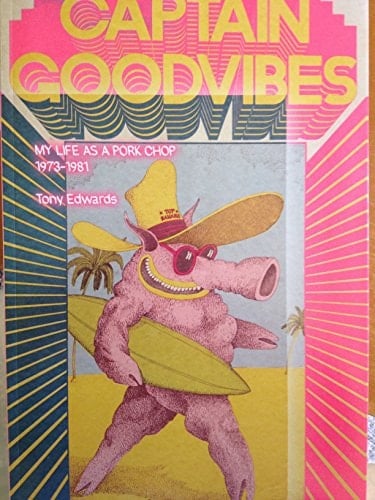 Captain Goodvibes My Life as a Pork Chop 1973-1981