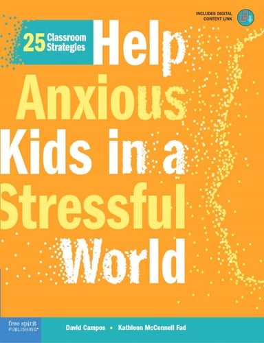 Help Anxious Kids in a Stressful World 25 Classroom Strategies
