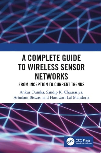 A Complete Guide to Wireless Sensor Networks from Inception to Current Trends