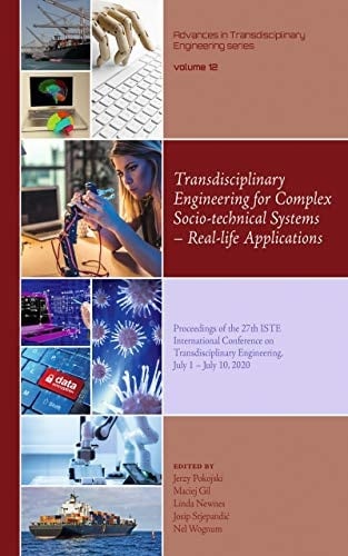 Transdisciplinary Engineering for Complex Socio-Technical Systems - Real-life Applications Proceedings of the 27th ISTE International Conference on Transdisciplinary Engineering, July 1 - July 10 2020