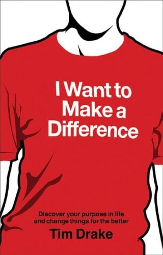 I Want to Make a Difference Discover Your Purpose in Life and Change Things for the Better