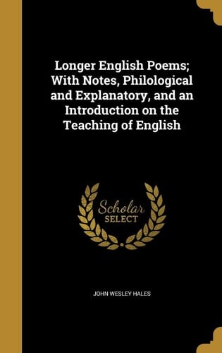 Longer English Poems; With Notes, Philological and Explanatory, and an Introduction on the Teaching of English
