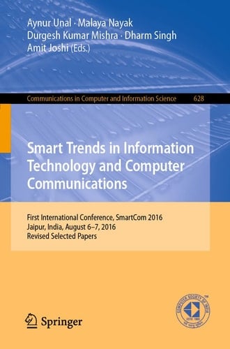 Smart Trends in Information Technology and Computer Communications First International Conference, SmartCom 2016, Jaipur, India, August 6–7, 2016, Revised Selected Papers