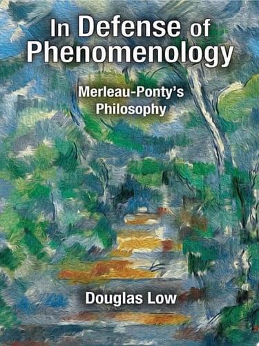 In Defense of Phenomenology Merleau-Pontys Philosophy