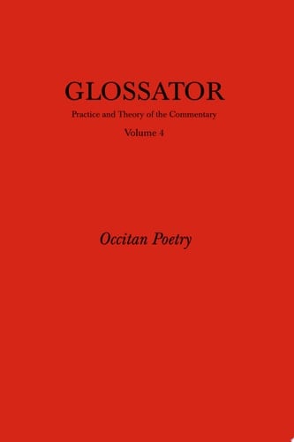 Glossator: Practice and Theory of the Commentary Occitan Poetry