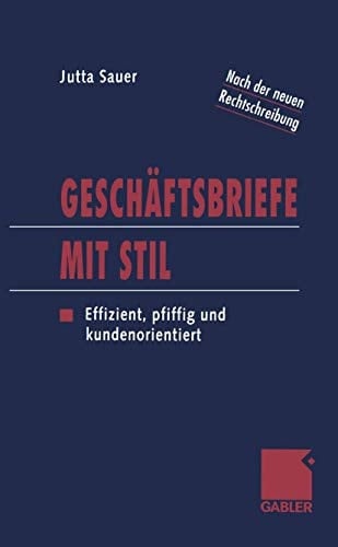 Geschäftsbriefe mit Stil Effizient, pfiffig und kundenorientiert
