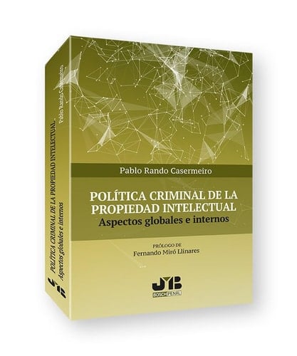Política criminal de la propiedad intelectual aspectos globales e internos