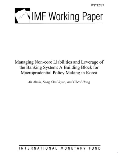 Managing Non-Core Liabilities and Leverage of the Banking System A Building Block for Macroprudential Policy Making in Korea