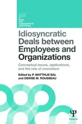 Idiosyncratic Deals Between Employees and Organizations Conceptual Issues, Applications and the Role of Coworkers
