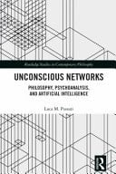 Unconscious Networks Philosophy, Psychoanalysis, and Artificial Intelligence
