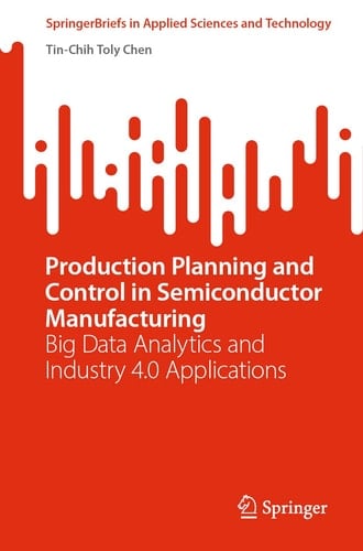 Production Planning and Control in Semiconductor Manufacturing Big Data Analytics and Industry 4.0 Applications