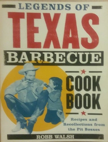 Legends of Texas Barbecue Cookbook Recipes and Recollections from the Pit Bosses