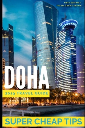 Super Cheap Doha - Travel Guide 2019 Enjoy a $1,000 Trip to Doha For $250