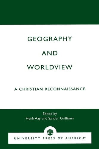 Geography and Worldview: A Christian Reconnaissance (The Calvin Center Series)