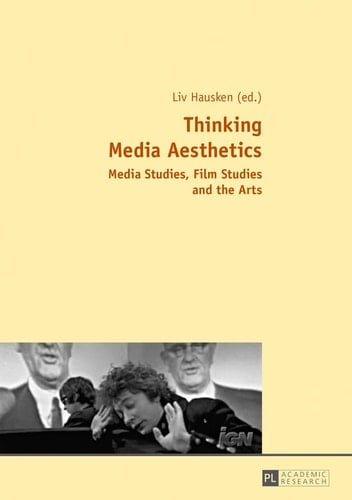 Thinking Media Aesthetics Media Studies, Film Studies and the Arts