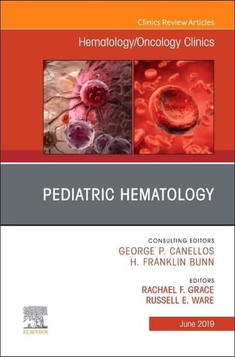 Pediatric Hematology , an Issue of Hematology/Oncology Clinics of North America