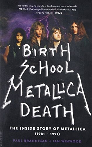 Birth School Metallica Death The Inside Story of Metallica (1981-1991)